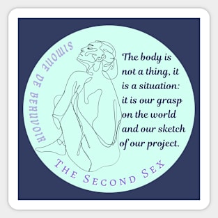 Simone de Beauvoir quote: The body is not a thing, it is a situation: it is our grasp on the world and our sketch of our project Sticker